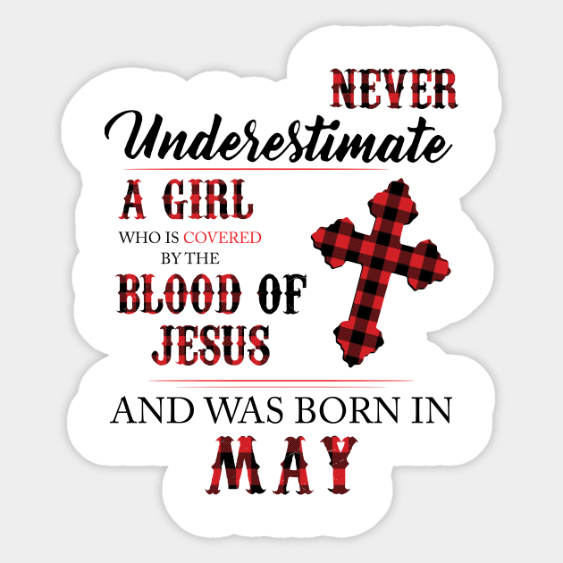 Never Underestimate A Girl Who Is Covered By The Blood Of Jesus And Was Born In May Sticker by Hsieh Claretta Art